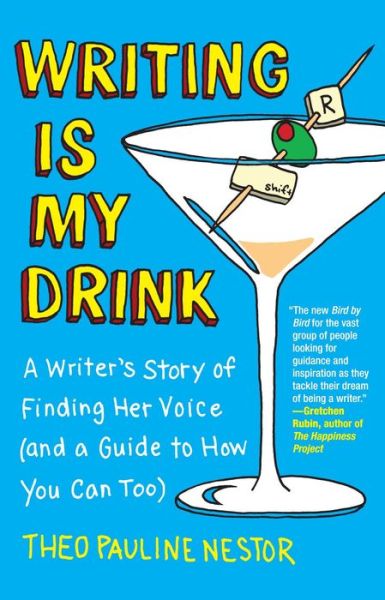 Cover for Theo Pauline Nestor · Writing Is My Drink: A Writer's Story of Finding Her Voice (and a Guide to How You Can Too) (Paperback Book) [Original edition] (2013)