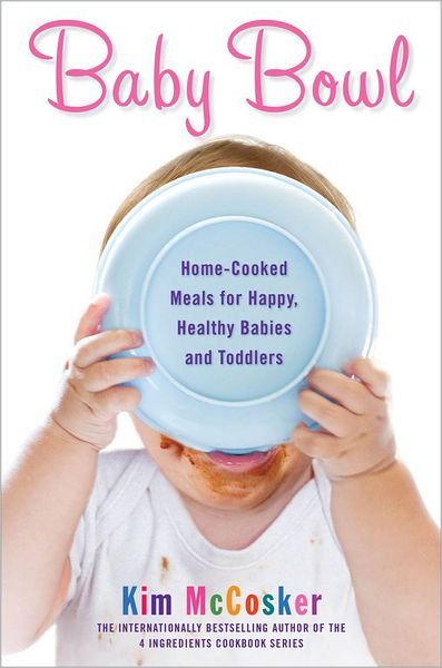 Cover for Kim Mccosker · Baby Bowl: Home-cooked Meals for Happy, Healthy Babies and Toddlers (Original) (Taschenbuch) (2012)