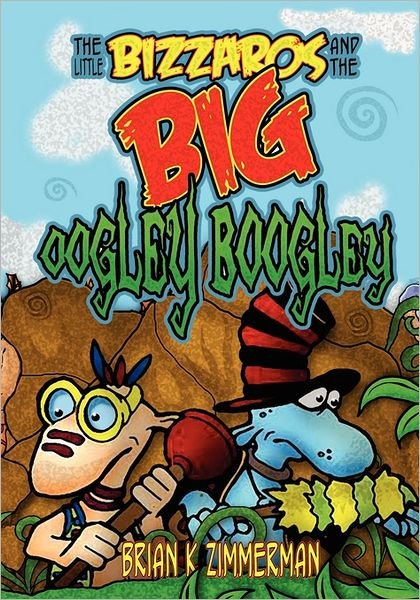 Cover for Brian Zimmerman · The Little Bizzaros and the Big Oogley Boogley (Paperback Book) (2011)
