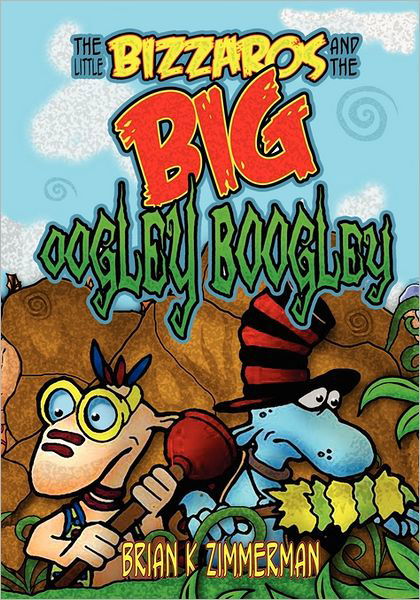 Cover for Brian Zimmerman · The Little Bizzaros and the Big Oogley Boogley (Paperback Bog) (2011)