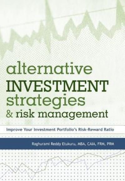 Cover for Etukuru, Raghurami Reddy, Mba, Caia, Frm, Prm · Alternative Investment Strategies and Risk Management: Improve Your Investment Portfolio's Risk-reward Ratio (Innbunden bok) (2011)
