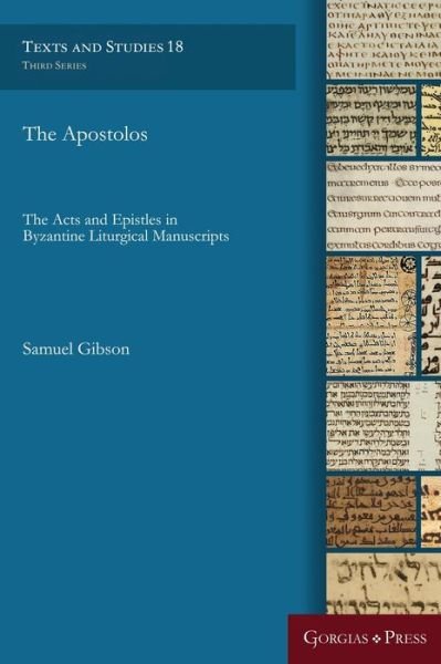 Cover for Samuel Gibson · The Apostolos: The Acts and Epistles in Byzantine Liturgical Manuscripts - Texts and Studies (Inbunden Bok) (2018)