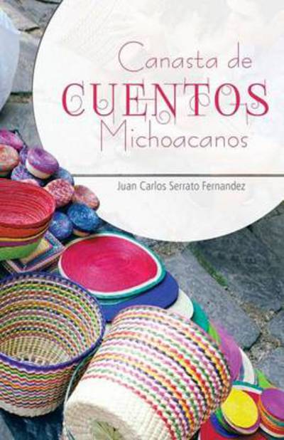 Cover for Juan Carlos Serrato Fernandez · Canasta De Cuentos Michoacanos (Paperback Book) (2013)