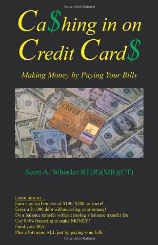 Cashing in on Credit Cards: Making Money by Paying Your Bills - Rt Scott A. Wheeler - Bücher - Trafford - 9781466908093 - 25. Januar 2012