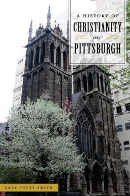 Cover for Gary Scott Smith · A History of Christianity in Pittsburgh (Paperback Book) (2018)