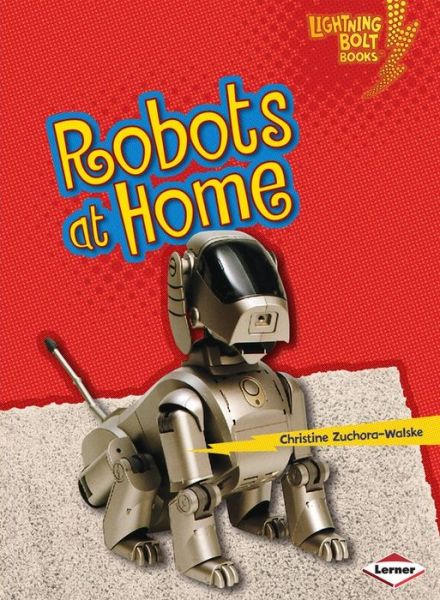 Cover for Christine Zuchora-Walske · Robots at Home - Lightning Bolt Books — Robots Everywhere! (Paperback Book) (2014)