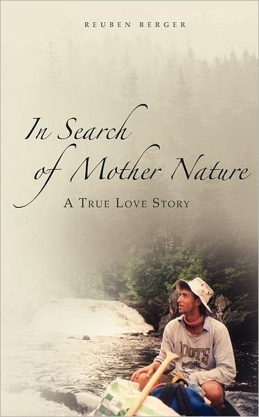 Cover for Reuben Berger · In Search of Mother Nature: a True Love Story (Paperback Book) (2011)