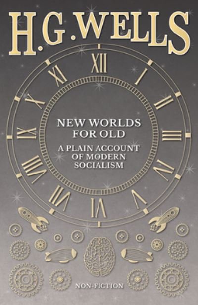New Worlds For Old - H G Wells - Libros - Read Books - 9781473333093 - 6 de septiembre de 2016
