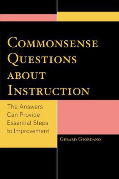 Commonsense Questions about Instruction: The Answers Can Provide Essential Steps to Improvement - Gerard Giordano - Bøger - Bloomsbury Publishing Plc - 9781475805093 - 30. januar 2014