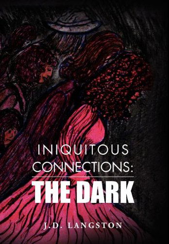 Cover for Langston J. D. · Iniquitous Connections: : the Dark (Hardcover Book) (2012)