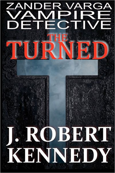 Cover for J Robert Kennedy · The Turned: Zander Varga, Vampire Detective (Paperback Book) (2012)