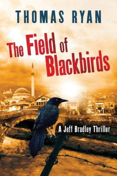 Cover for Thomas Ryan · The Field of Blackbirds - A Jeff Bradley Thriller (Paperback Book) (2015)