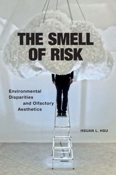 Cover for Hsuan L. Hsu · The Smell of Risk: Environmental Disparities and Olfactory Aesthetics (Taschenbuch) (2020)