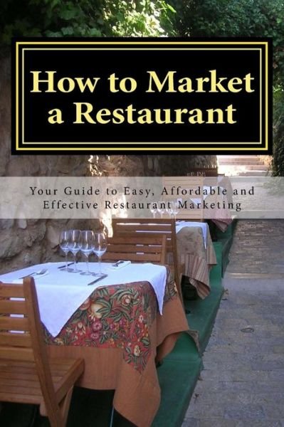 Cover for Ms Amy L Foxwell · How to Market a Restaurant: Your Complete Guide to Easy, Affordable and Effective Restaurant Marketing (Paperback Book) (2012)