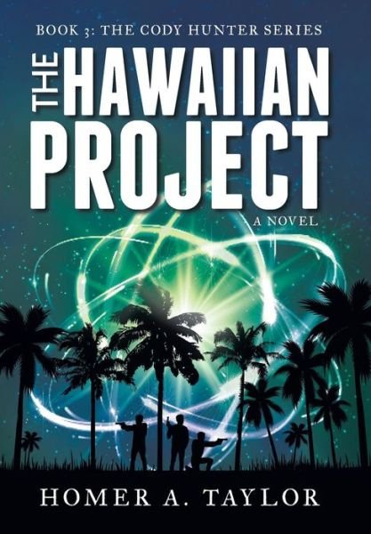 Cover for Homer A. Taylor · The Hawaiian Project: Book 3: the Cody Hunter Series (Hardcover Book) (2014)