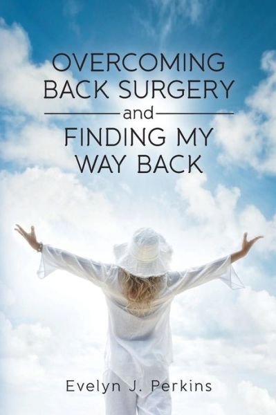 Cover for Min Evelyn J Perkins · Overcoming Back Surgery and Finding My Way Back (Paperback Bog) (2013)