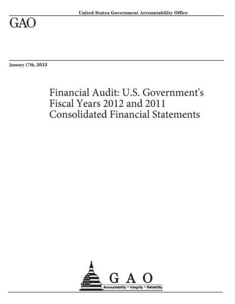 Cover for Un Government Accountability Office Gao · Financial Audit: U.s. Government's Fiscal Years 2012 and 2011 Consolidated Financial Statements (Taschenbuch) (2013)