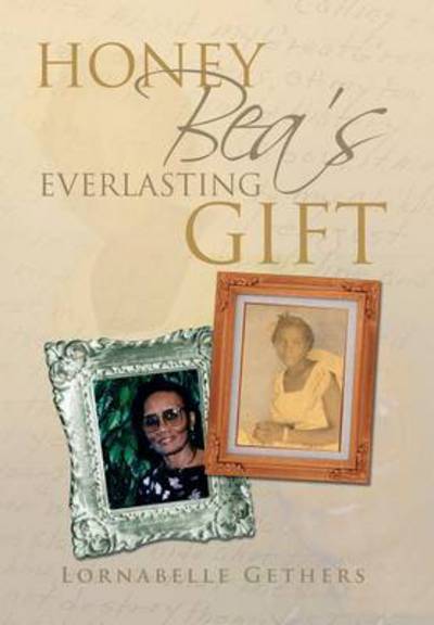 Cover for Lornabelle Gethers · Honey Bea's Everlasting Gift (Hardcover Book) (2013)