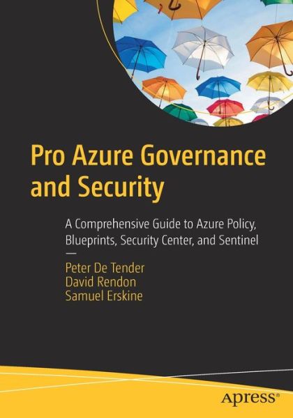 Cover for Peter De Tender · Pro Azure Governance and Security: A Comprehensive Guide to Azure Policy, Blueprints, Security Center, and Sentinel (Paperback Book) [1st edition] (2019)