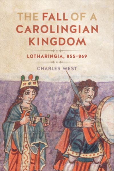 Cover for Charles West · The Fall of a Carolingian Kingdom: Lotharingia 855-869 (Hardcover Book) (2023)