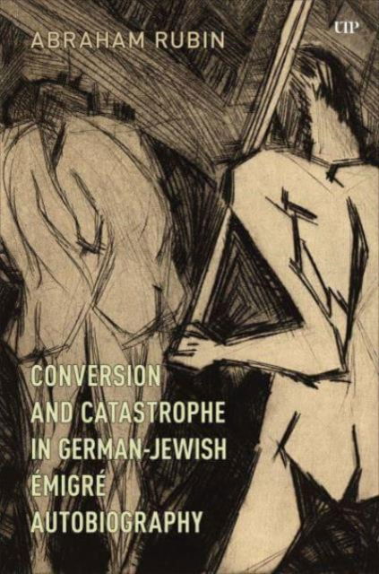 Abraham Rubin · Conversion and Catastrophe in German-Jewish Emigre Autobiography - German and European Studies (Paperback Book) (2024)