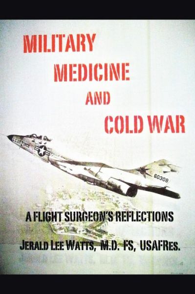 Cover for M D Fs Usafres Jerald Lee Watts · Military Medicine and Cold War: a Flight Surgeon's Reflections (Paperback Book) (2014)