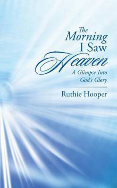 Cover for Ruthie Hooper · The Morning I Saw Heaven: A Glimpse Into God's Glory (Paperback Book) (2016)