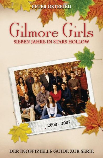 Cover for Peter Osteried · Gilmore Girls: Sieben Jahre in Stars Hollow - Der Inoffizielle Guide Zur Serie (Paperback Book) (2013)