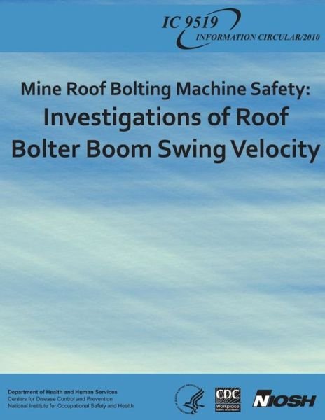 Cover for Department of Health and Human Services · Mine Roof Bolting Machine Safety: Investigations of Roof Bolter Boom Swing Velocity (Paperback Book) (2013)
