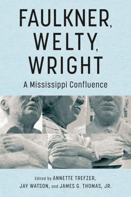 Cover for Faulkner, Welty, Wright: A Mississippi Confluence - Faulkner and Yoknapatawpha Series (Paperback Book) (2024)