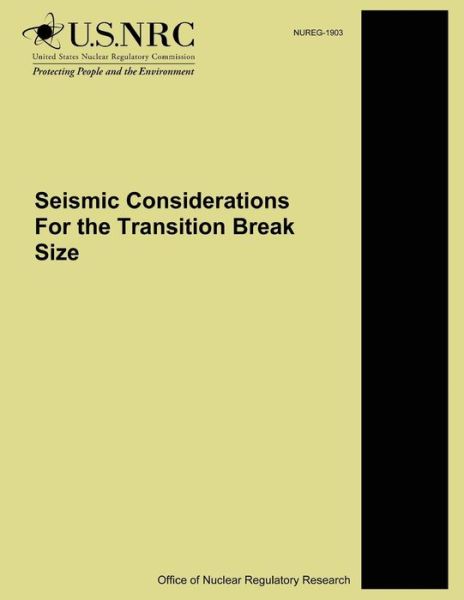 Seismic Considerations for the Transition Break Size - U S Nuclear Regulatory Commission - Bøger - Createspace - 9781500615093 - 22. juli 2014