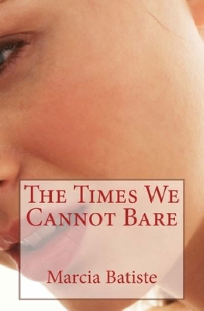 Cover for Marcia Batiste · The Times We Cannot Bare (Paperback Book) (2015)