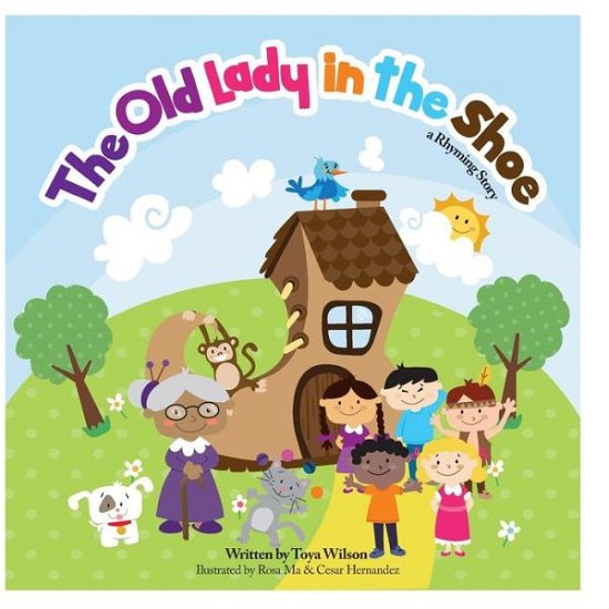 The Old Lady in the Shoe: a Rhyming Story - Toya Wilson - Livres - Createspace - 9781508875093 - 14 mai 2015