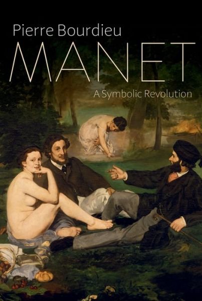 Cover for Bourdieu, Pierre (College de France) · Manet: A Symbolic Revolution (Hardcover bog) (2017)