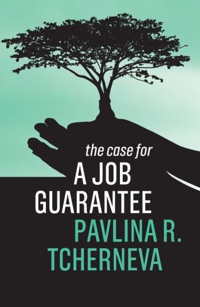 Cover for Tcherneva, Pavlina R. (Bard College) · The Case for a Job Guarantee - The Case For (Hardcover Book) (2020)