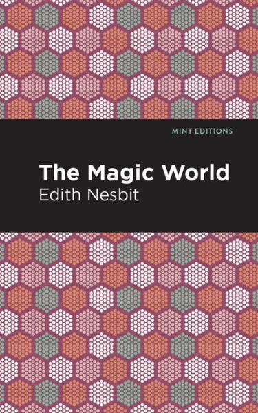 Cover for Edith Nesbit · The Magic World - Mint Editions (Hardcover Book) (2021)