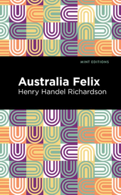 Cover for Henry Handel Richardson · Australia Felix - Mint Editions (Taschenbuch) (2021)