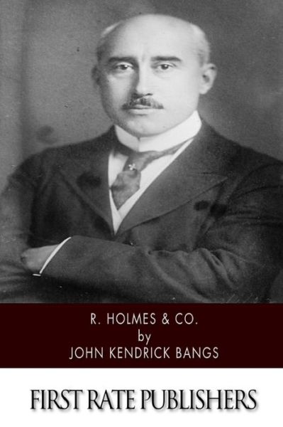 R. Holmes & Co. - John Kendrick Bangs - Książki - Createspace - 9781515127093 - 18 lipca 2015