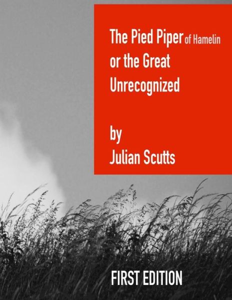 Cover for Julian Scutts · The Pied Piper of Hamelin or the Great Unrecognized: First Edition (Paperback Book) (2015)