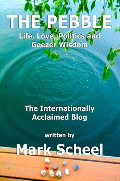 Cover for Mark Scheel · The Pebble: Life, Love, Politics and Geezer Wisdom (Paperback Book) (2015)