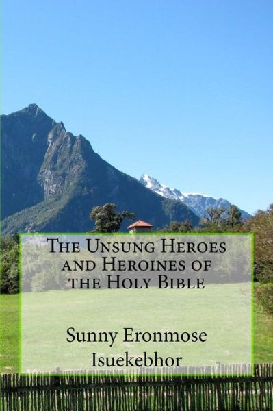 Cover for Sunny Eronmose Isuekebhor · The Unsung Heroes and Heroines of the Holy Bible (Paperback Book) (2015)