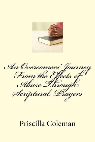 Cover for Priscilla Coleman · An Overcomers' Journey From the Effects of Abuse Through Scriptural Prayers (Pocketbok) (2015)