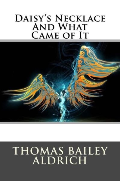 Cover for Thomas Bailey Aldrich · Daisy's Necklace and What Came of It (Pocketbok) (2015)