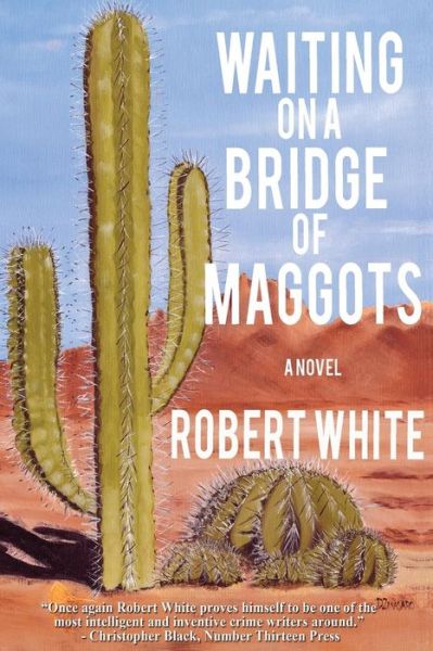 Cover for Robert White · Waiting on a Bridge of Maggots (Paperback Book) (2015)