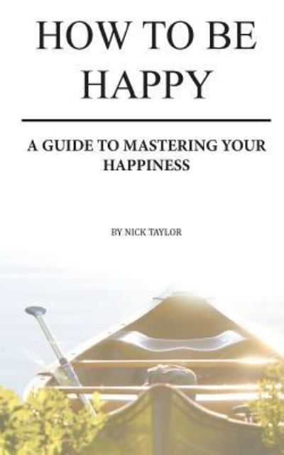 Cover for Nick Taylor · How To Be Happy (Paperback Book) (2016)