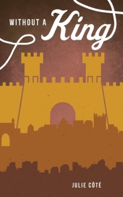 Cover for Julie Côté · Without a King (Hardcover Book) (2018)