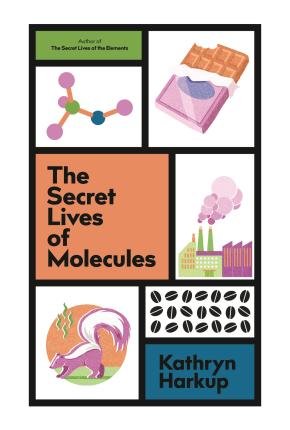 Cover for Kathryn Harkup · The Secret Lives of Molecules (Inbunden Bok) (2023)