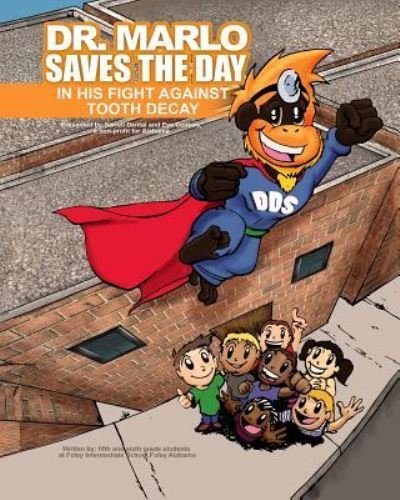 Dr. Marlo Saves the Day, in the Fight against Tooth Decay! - Foley Intermediate School - Livres - Createspace Independent Publishing Platf - 9781532861093 - 8 mai 2016