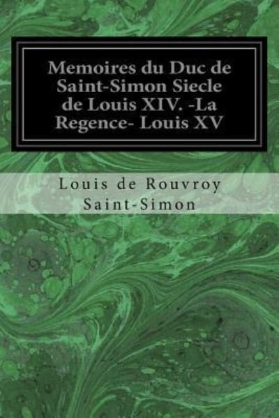 Cover for Hippolyte Adolphe Taine · Memoires du Duc de Saint-Simon Siecle de Louis XIV. -La Regence- Louis XV (Paperback Book) (2016)