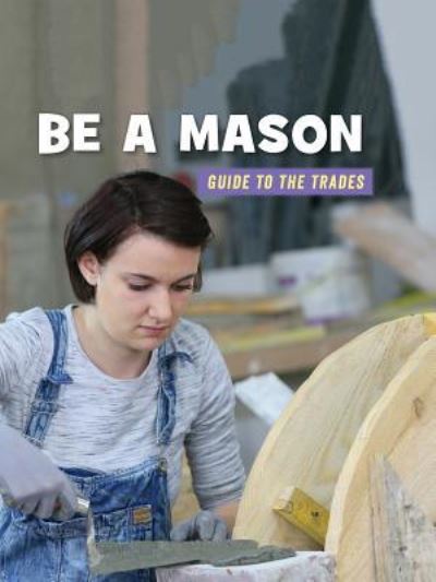 Be a Mason - Wil Mara - Books - Cherry Lake Publishing - 9781534151093 - August 1, 2019